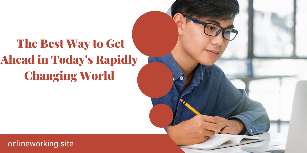 Online Education: The Best Way to Get Ahead in Today's Rapidly Changing World